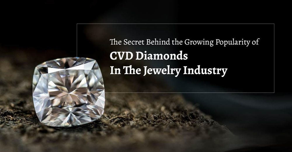 The secret behind the growing popularity of CVD diamonds in the jewellery industry